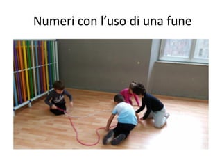 Numeri con l’uso di una fune
 