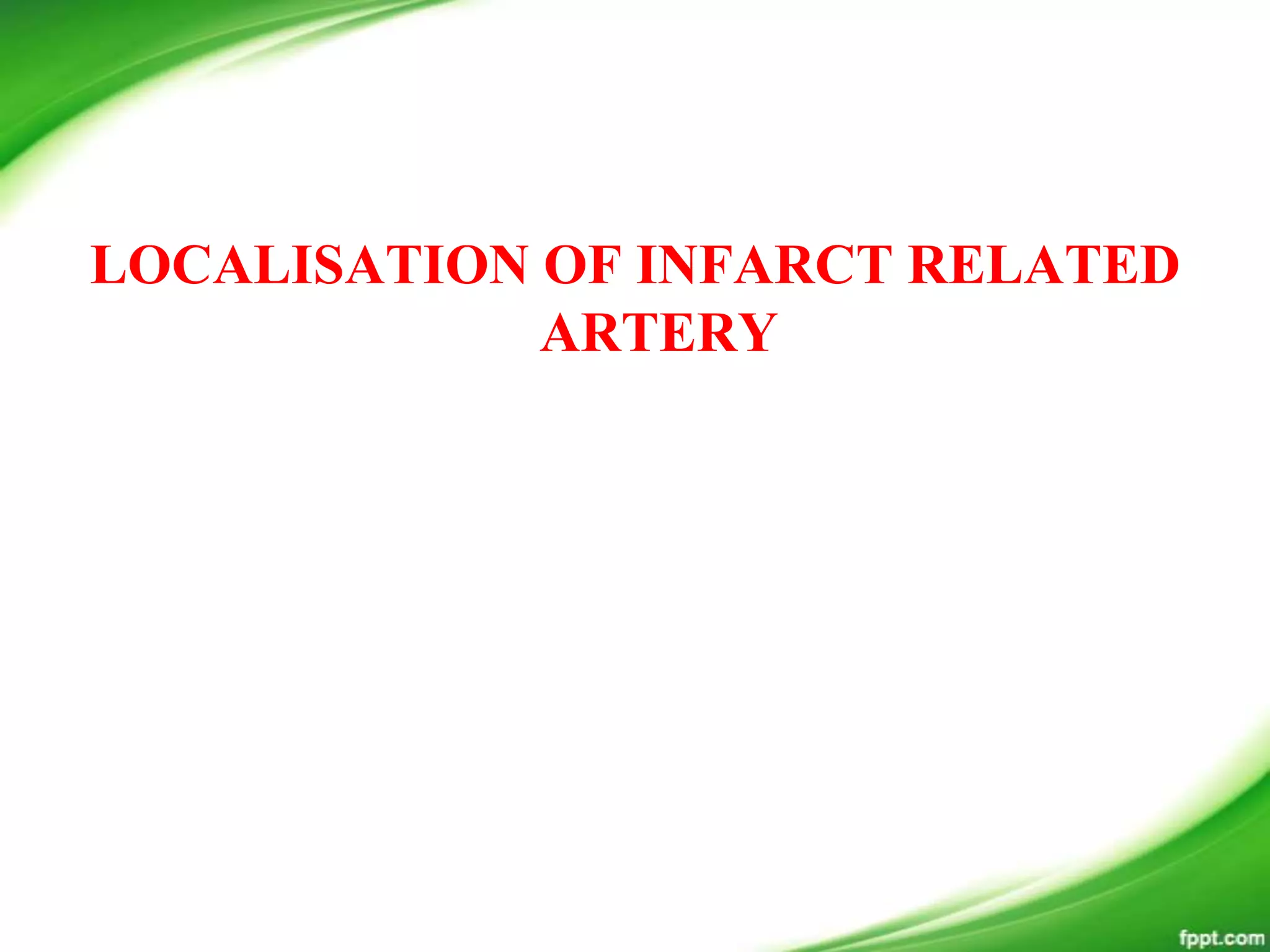 LOCALISATION OF INFARCT RELATED
ARTERY
 