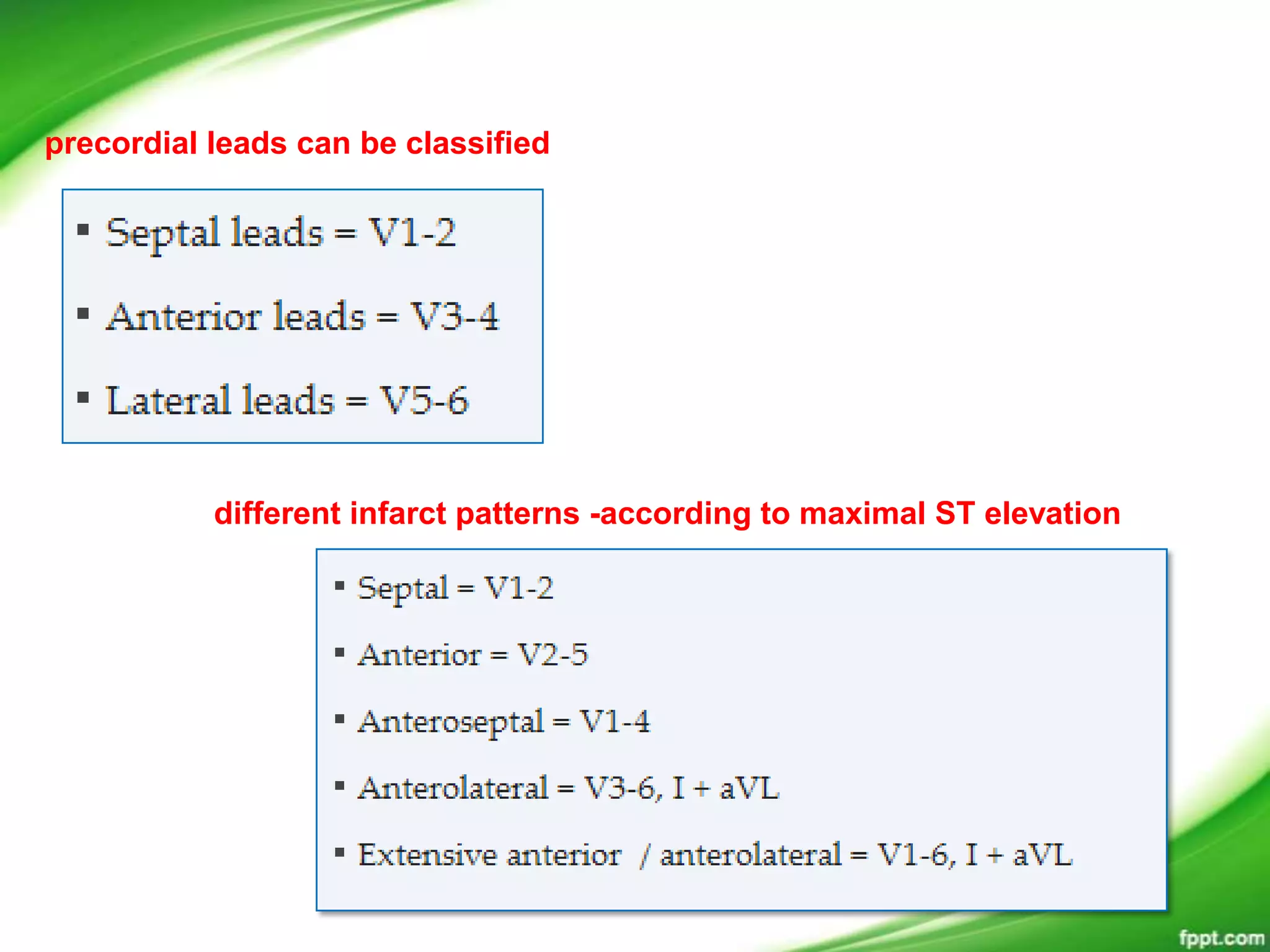 precordial leads can be classified
different infarct patterns -according to maximal ST elevation
 