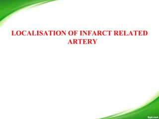 LOCALISATION OF INFARCT RELATED
ARTERY
 