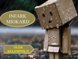 INFARK
MIOKARD

OLEH
KELOMPOK II

 