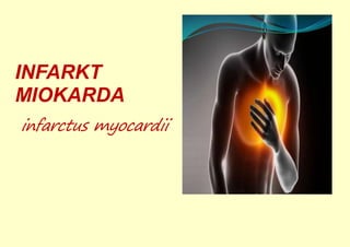 INFARKT
MIOKARDA
infarctus myocardii
 