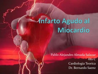 Pablo Alejandro Almada Salazar
6to C
Cardiologia Teorica
Dr. Bernardo Saenz
 