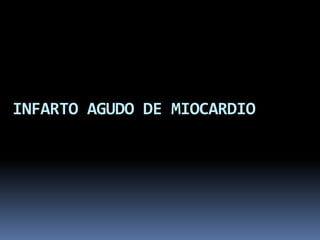INFARTO AGUDO DE MIOCARDIO
 