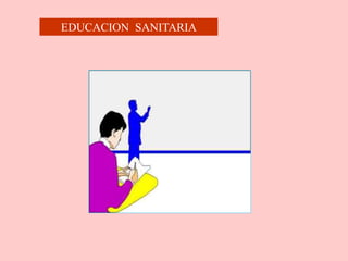 EDUCACION SANITARIA
 