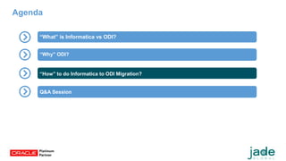 Oracle Subscription Billing functionality
“What” is Informatica vs ODI?
“Why” ODI?
“How” to do Informatica to ODI Migration?
Q&A Session
Agenda
 