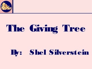 The Giving Tree

By: Shel Silverstein
 