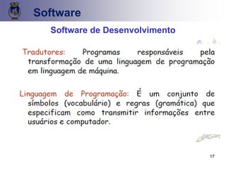 17
Software
Software de Desenvolvimento
 