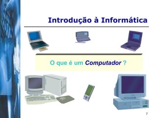 Introdução à Informática O que é um   Computador   ? 