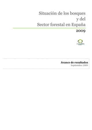 Avance de resultados
Septiembre 2009
Situación de los bosques
y del
Sector forestal en España
2009
 