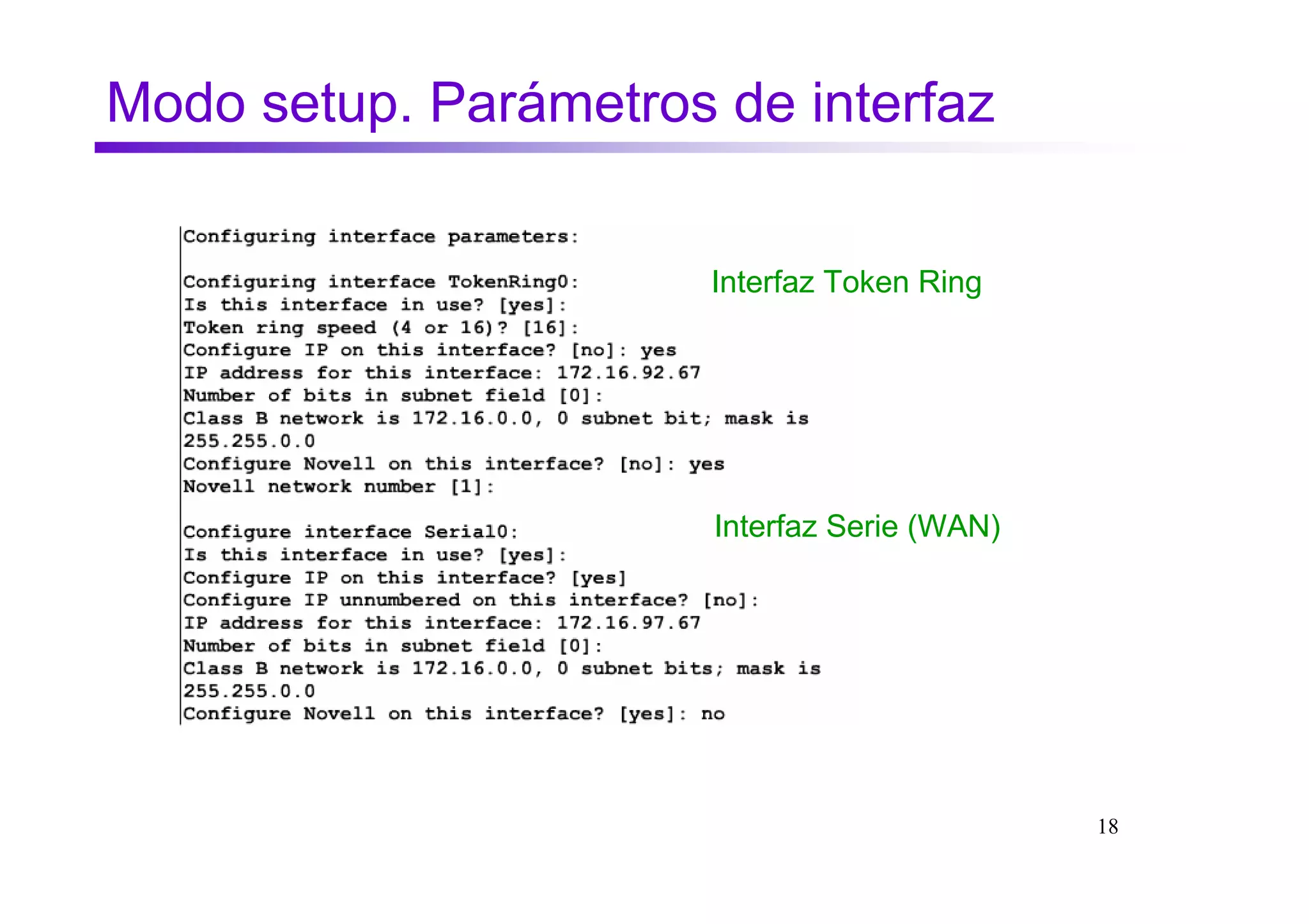 Modo setup. Parámetros de interfaz


                       Interfaz Token Ring




                       Interfaz Serie (WAN)




                                              18
 