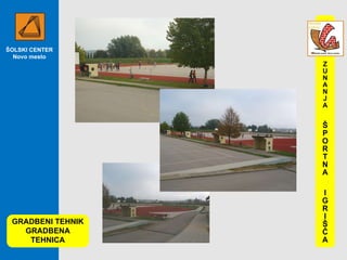 ŠOLSKI CENTER Novo mesto GRADBENI TEHNIK GRADBENA TEHNICA ZUNANJA ŠPORTNA IGRIŠČA 