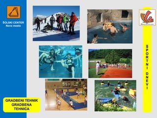 ŠOLSKI CENTER Novo mesto GRADBENI TEHNIK GRADBENA TEHNICA ŠPORTNI DNEVI 