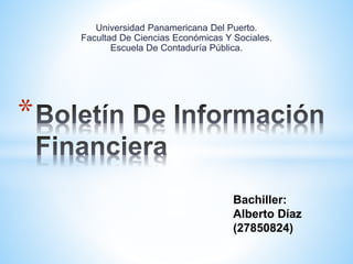 Universidad Panamericana Del Puerto.
Facultad De Ciencias Económicas Y Sociales.
Escuela De Contaduría Pública.
*
Bachiller:
Alberto Díaz
(27850824)
 