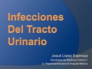 Josué López Espinoza
Estudiante de Medicina Interna 1
U. Hispanoamericana & Hospital México
 
