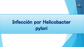 Infección por Helicobacter
pylori
 