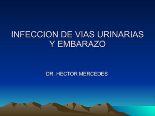INFECCION DE VIAS URINARIAS Y EMBARAZO DR. HECTOR MERCEDES 