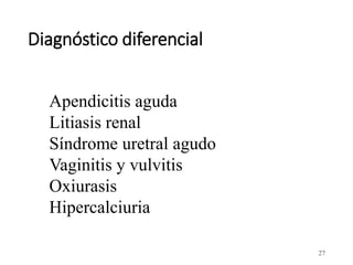 Diagnóstico diferencial
27
Apendicitis aguda
Litiasis renal
Síndrome uretral agudo
Vaginitis y vulvitis
Oxiurasis
Hipercalciuria
 