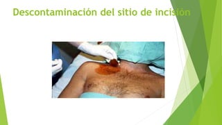 Descontaminación del sitio de incisión
 