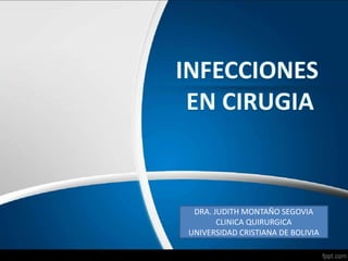 DRA. JUDITH MONTAÑO SEGOVIA
CLINICA QUIRURGICA
UNIVERSIDAD CRISTIANA DE BOLIVIA
 
