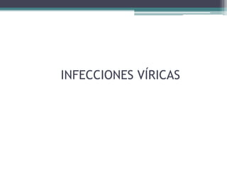 INFECCIONES VÍRICAS
 