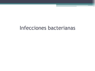 Infecciones bacterianas
 