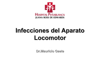 Infecciones del Aparato Locomotor Dr.Mauricio Gaete 