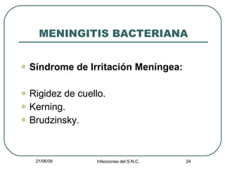 MENINGITIS BACTERIANA Síndrome de Irritación Meníngea: Rigidez de cuello. Kerning. Brudzinsky.  