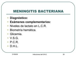 MENINGITIS BACTERIANA Diagnóstico: Exámenes complementarios: Niveles de lactato en L.C.R. Biometría hemática. Glicemia. V.S.G. P.C.R. D.H.L. 