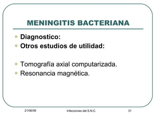 MENINGITIS BACTERIANA Diagnostico: Otros estudios de utilidad: Tomografía axial computarizada. Resonancia magnética. 