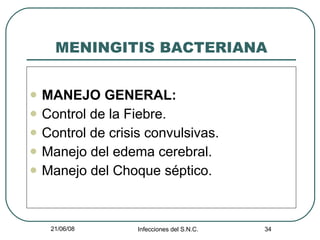 MENINGITIS BACTERIANA MANEJO GENERAL: Control de la Fiebre. Control de crisis convulsivas. Manejo del edema cerebral. Manejo del Choque séptico. 