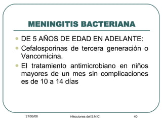 MENINGITIS BACTERIANA DE 5 AÑOS DE EDAD EN ADELANTE: Cefalosporinas de tercera generación o Vancomicina. El tratamiento antimicrobiano en niños mayores de un mes sin complicaciones es de 10 a 14 días 