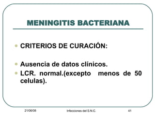 MENINGITIS BACTERIANA CRITERIOS DE CURACIÓN: Ausencia de datos clínicos. LCR. normal.(excepto  menos de 50 celulas). 