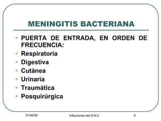 MENINGITIS BACTERIANA PUERTA DE ENTRADA, EN ORDEN DE FRECUENCIA: Respiratoria Digestiva Cutánea Urinaria Traumática Posquirúrgica 