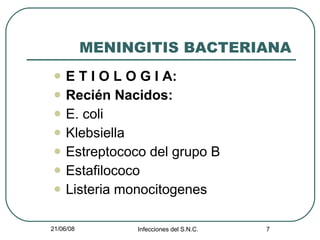 MENINGITIS BACTERIANA E T I O L O G I A: Recién Nacidos: E. coli Klebsiella Estreptococo del grupo B Estafilococo Listeria monocitogenes 
