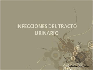 INFECCIONES DEL TRACTO URINARIO ALIAGA MACHA, Carlos 