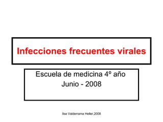 Infecciones frecuentes virales Escuela de medicina 4º año  Junio - 2008 