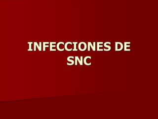 INFECCIONES DE
SNC
 