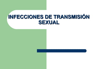INFECCIONES DE TRANSMISIÓN SEXUAL 