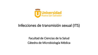 Infecciones de transmisión sexual (ITS)
Facultad de Ciencias de la Salud
Cátedra de Microbiología Médica
 