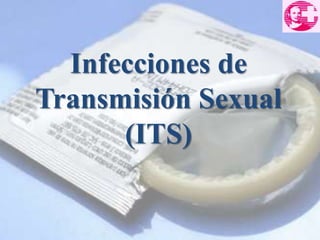 Infecciones de
Transmisión Sexual
(ITS)
 