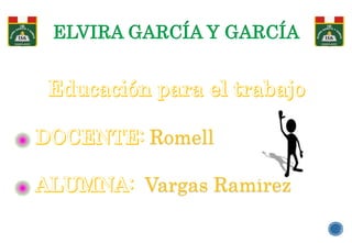 ELVIRA GARCÍA Y GARCÍA
Romell
Vargas Ramírez
 