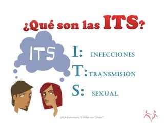 I: InfeccIones
T:TransmIsIón
s: sexual
9UPLA-Enfermería “Calidad con Calidez”
 