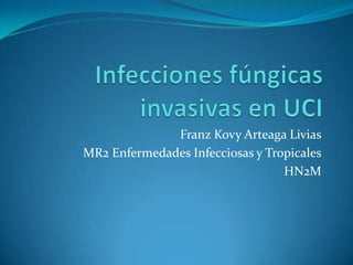 Franz Kovy Arteaga Livias
MR2 Enfermedades Infecciosas y Tropicales
                                  HN2M
 