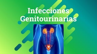 Infecciones
Genitourinarias
 