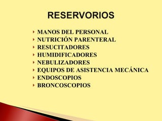 MANOS DEL PERSONAL NUTRICIÓN PARENTERAL RESUCITADORES HUMIDIFICADORES NEBULIZADORES EQUIPOS DE ASISTENCIA MECÁNICA ENDOSCOPIOS BRONCOSCOPIOS 