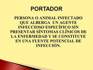 PERSONA O ANIMAL INFECTADO QUE ALBERGA  UN AGENTE INFECCIOSO ESPECÍFICO SIN PRESENTAR SÍNTOMAS CLÍNICOS DE LA ENFERMEDAD Y SE CONSTITUYE EN UNA FUENTE POTENCIAL DE INFECCIÓN. 