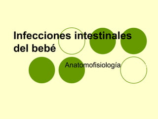 Infecciones intestinales del bebé Anatomofisiología  y cuidados 
