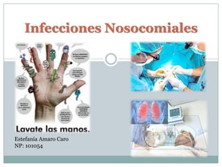 Infecciones Nosocomiales
Estefanía Amaro Caro
NP: 101054
 