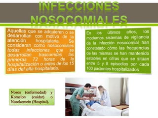 Nosos (enfermedad) y
Komeion (cuidar) o
Nosokomein (Hospital).
 